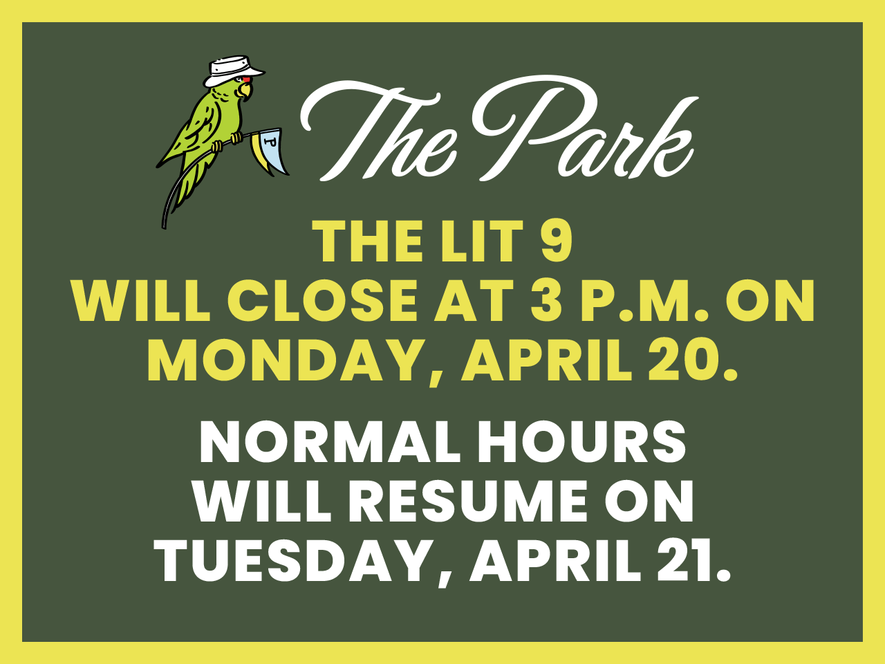The Lit 9 will Close at 3 p.m. on April 20. Normal hours will resume on April 21.