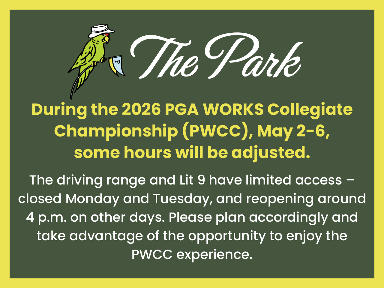 During the 2026 PGA WORKS Collegiate Championship (PWCC), May 2-6, some hours will be adjusted.